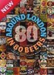 Book reviews Around London in 80 Beers copy of this new book was Athrust into my hand at Earls Court this year in the hope that I might find something nice to say about it in London Drinker.