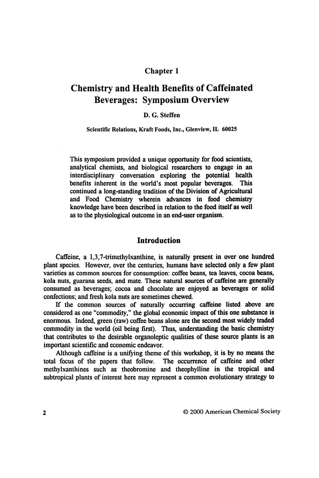 Chapter 1 Chemistry and Health Benefits of Caffeinated Beverages: Symposium Overview D. G. Steffen Scientific Relations, Kraft Foods, Inc.