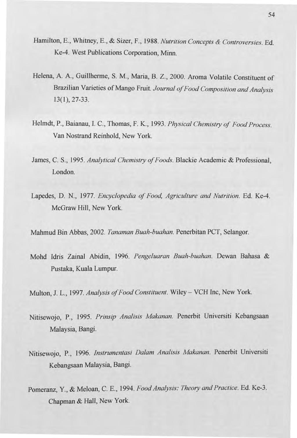 54 Hamilton, E., Whitney, E., & Sizer, F., 1988. Nutrition Concepts & Controversies. Ed. Ke-4. West Publications Corporation, Minn. Helena, A. A., Guillberme, S. M., Maria, B. Z., 2000.