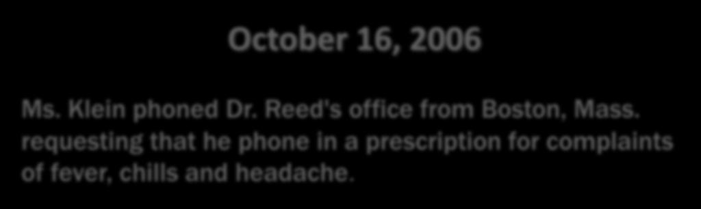 October 16, 2006 Ms. Klein phoned Dr. Reed's office from Boston, Mass.