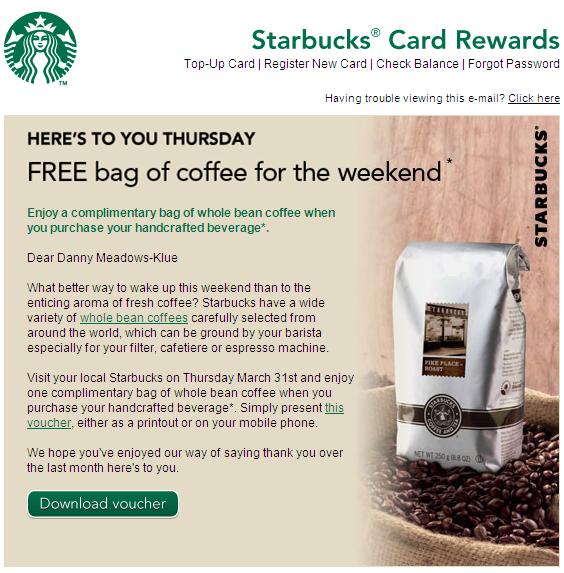 March 29th Starbucks Card Rewards Here s to you Thursday Free bag of coffee for the weekend Subjectline gives an implicit reason to click, consistent with previous emails.