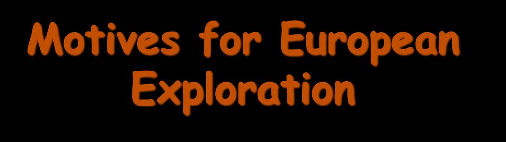 Motives for European Exploration 1.