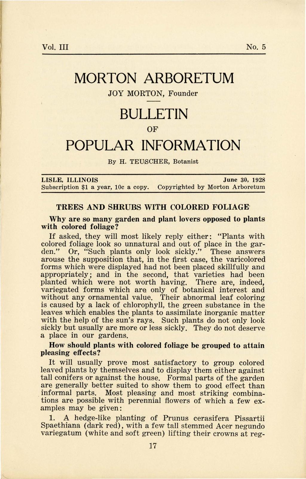 Vol. III No. 5 MORTON ARBORETUM JOY MORTON, Founder BULLETIN OF POPULAR INFORMATION By H. TEUSCHER, Botanist LISLE, ILLINOIS June 30, 1928 Subscription $1 a year, loc a copy.
