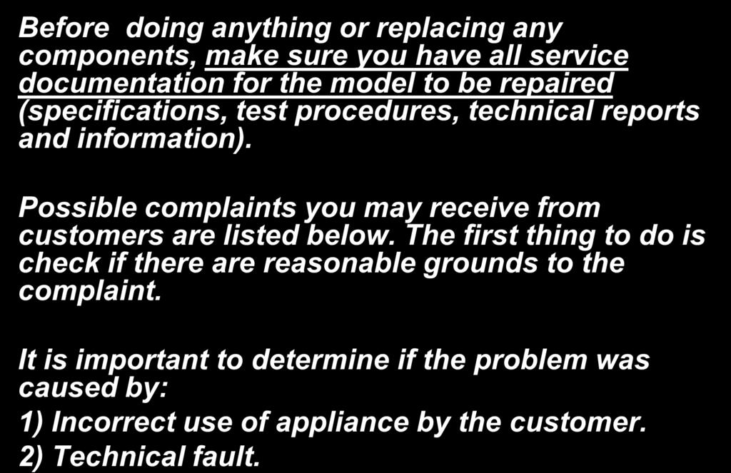 Troubleshooting Before doing anything or replacing any components, make sure you have all service documentation for the model to be repaired (specifications, test procedures, technical reports and