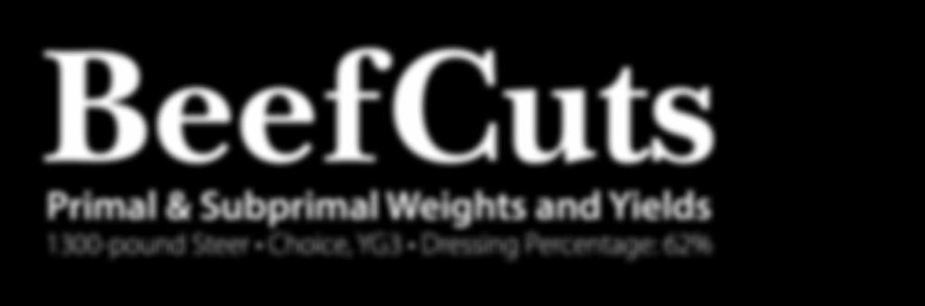BeefCuts Primal & Subprimal Weights and Yields 1300-pound Steer Choice, YG3 Dressing