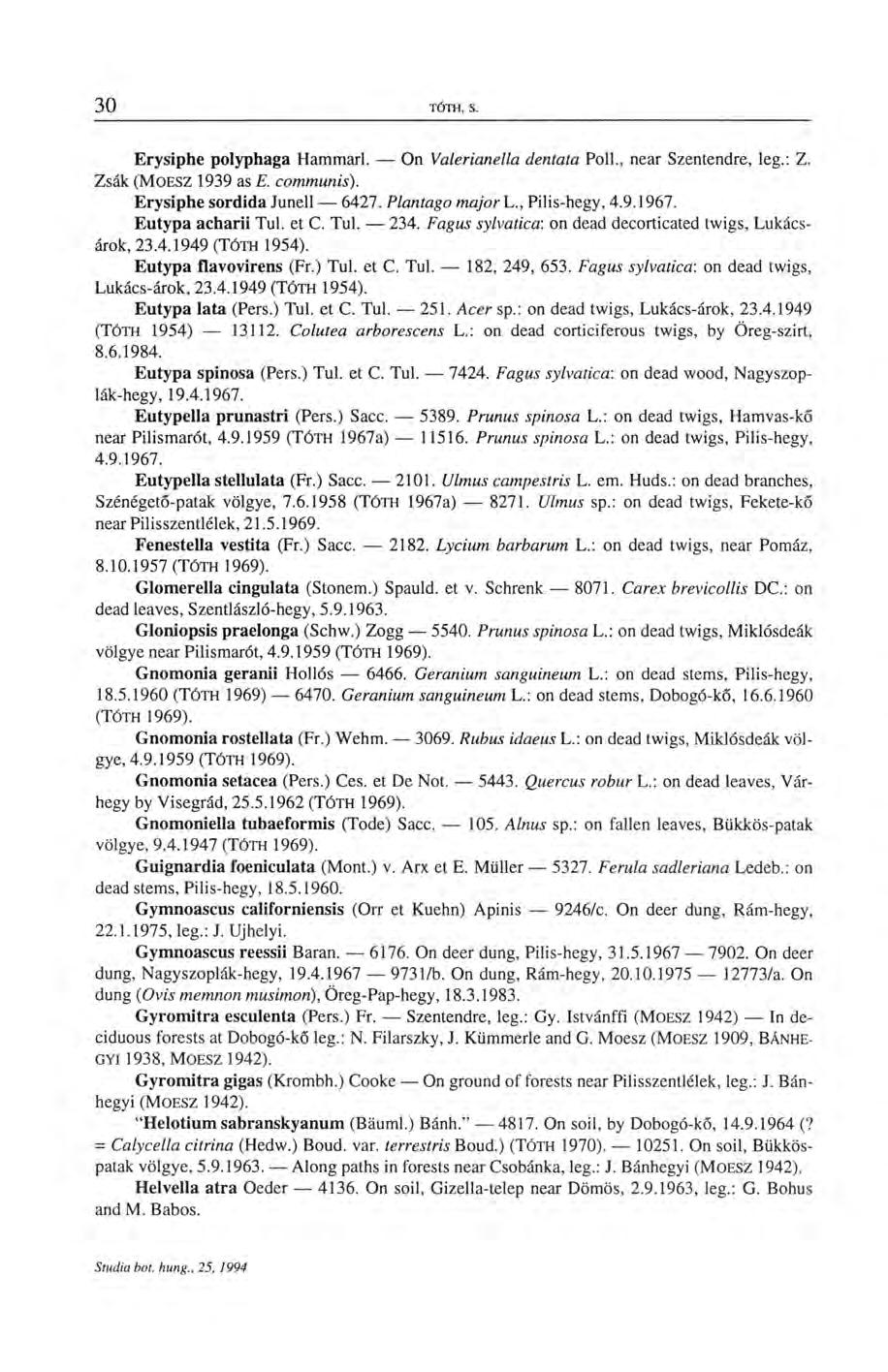 Erysiphe polyphaga Hammarl. On Valerianella dentata Poll., near Szentendre, leg.: Z. Zsák (MOESZ 1939 as E. communis). Erysiphe sordida Junell 6427. Plantago major L., Pilis-hegy, 4.9.1967.