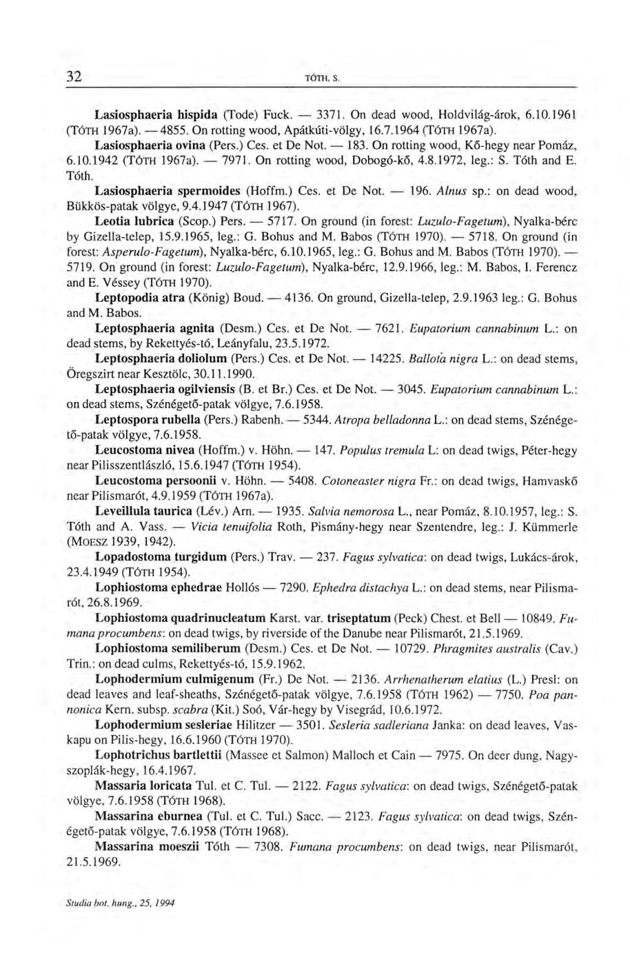 Lasiosphaeria hispida (Tode) Fuck. 3371. On dead wood, Holdvilág-árok, 6.10.1961 (TÓTH 1967a). 4855. On rotting wood, Apátkúti-völgy, 16.7.1964 (TÓTH 1967a). Lasiosphaeria ovina (Pers.) Ces.