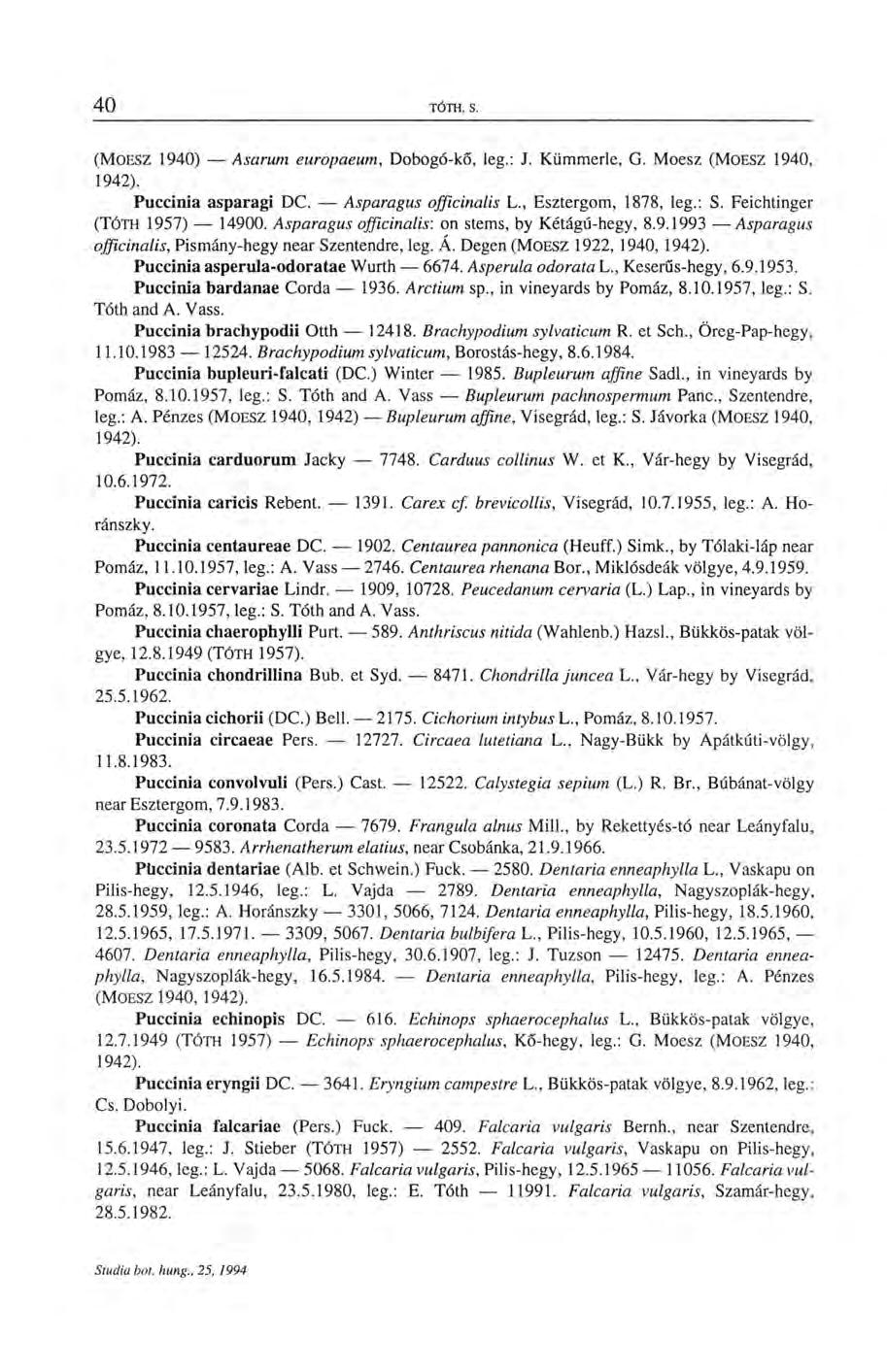 (MOESZ 1940) Asarum europaeum, Dobogó-kő, leg.: J. Kümmerle, G. Moesz (MOESZ 1940, 1942). Puccinia asparagi DC. Asparagus officinalis L., Esztergom, 1878, leg.: S. Feichtinger (TÓTH 1957) 14900.