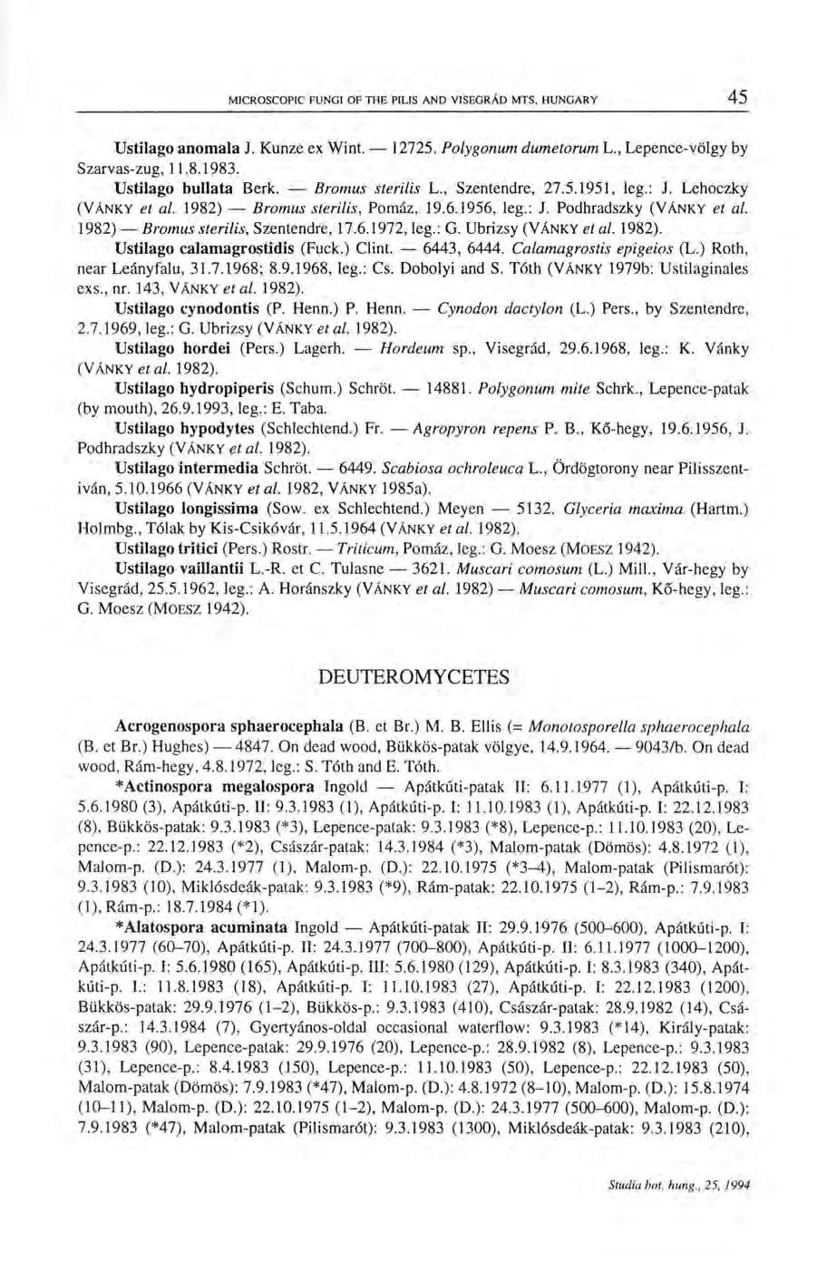 Ustilago anomala J. Kunze ex Wint. 12725. Polygonum dumetorum L., Lepence-völgy by Szarvas-zug, 11.8.1983. Ustilago bullata Berk. Bromus sterilis L., Szentendre, 27.5.1951, leg.: J.