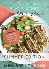 The following recipes are from Emma's latest ebook, The Summer Edi on of Whole Food Plant Based on $5 a Day.