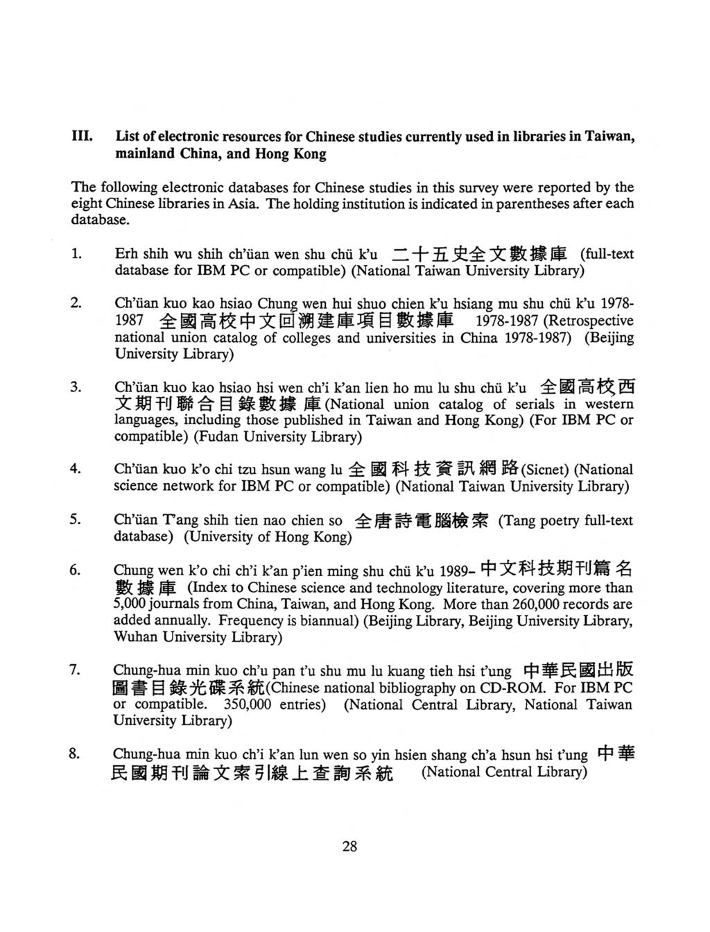 III. List of electronic resources for Chinese studies currently used in libraries in Taiwan, mainland China, and Hong Kong The following electronic databases for Chinese studies in this survey were