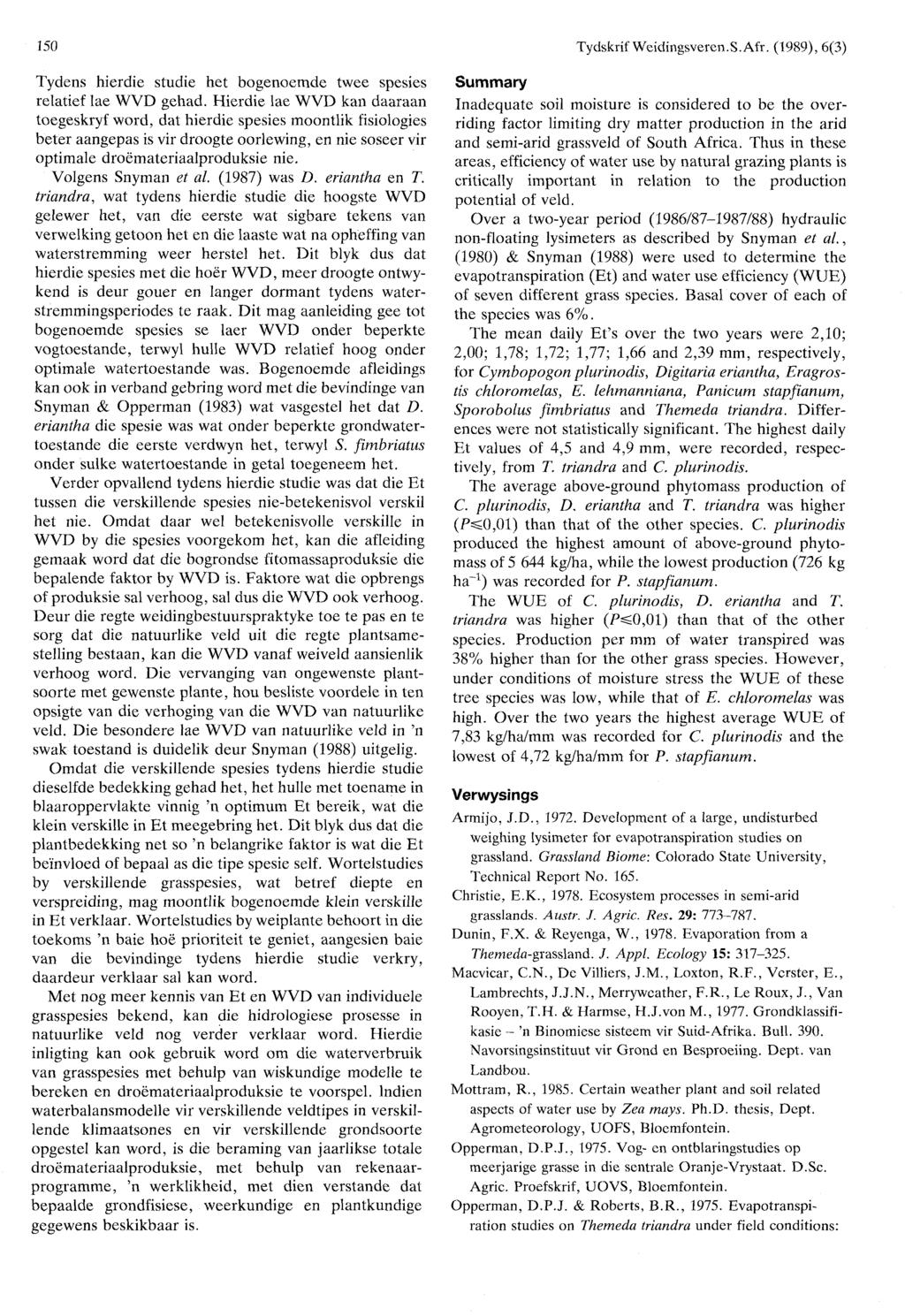150 Tydskrif Weidingsveren.S.Afr. (1989), 6(3) Tydens hierdie studie het bogenoemde twee spesies relatief lae WVD gehad.