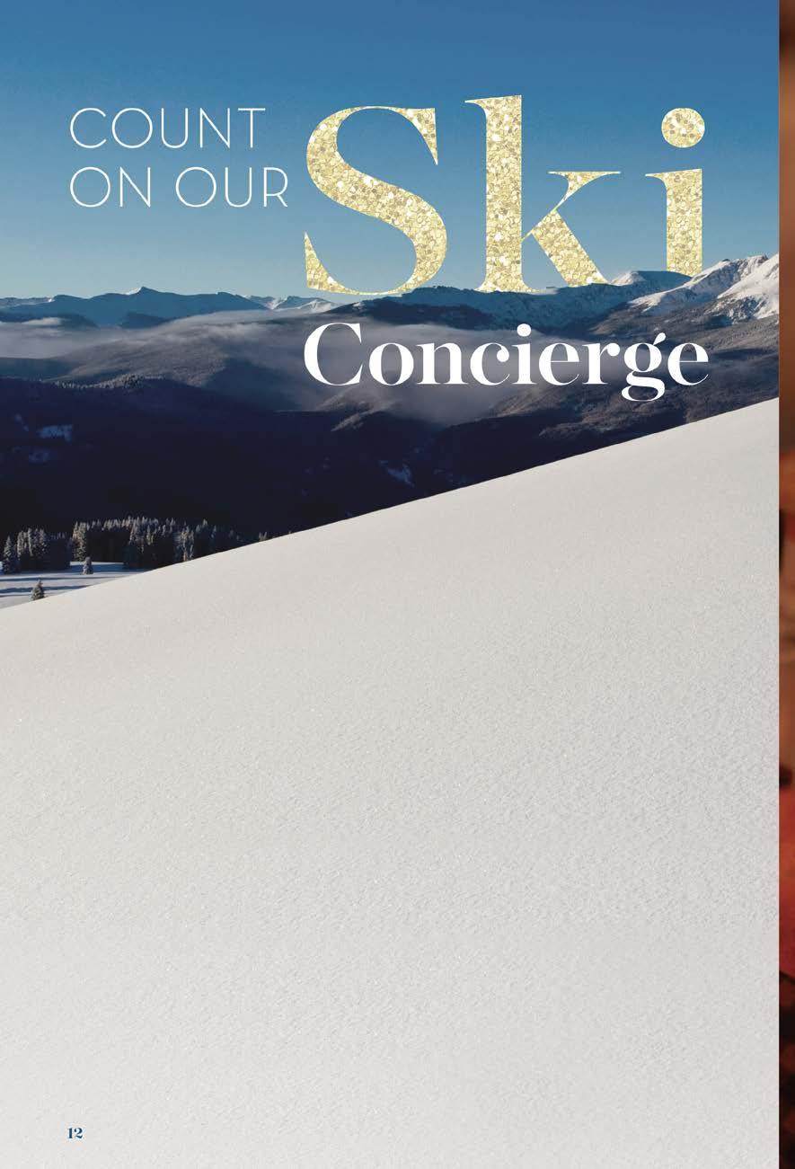 TAG YOUR MOUNTAIN ADVENTURES WITH #FSSKICON & # VAILSNOW YOUR SKI EXPERIENCE AT FOUR SEASONS IS ENHANCED BY OUR DEDICATED SKI CONCIERGE SERVICE, AVAILABLE EVERY DAY FROM 8:00 AM TO 5:00 PM.