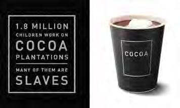 By-passers were treated to a cup of hot cocoa that, when filled, activated thermal ink to reveal a devastating message: 1.8 million children work on cocoa plantations. Many of them are slaves.
