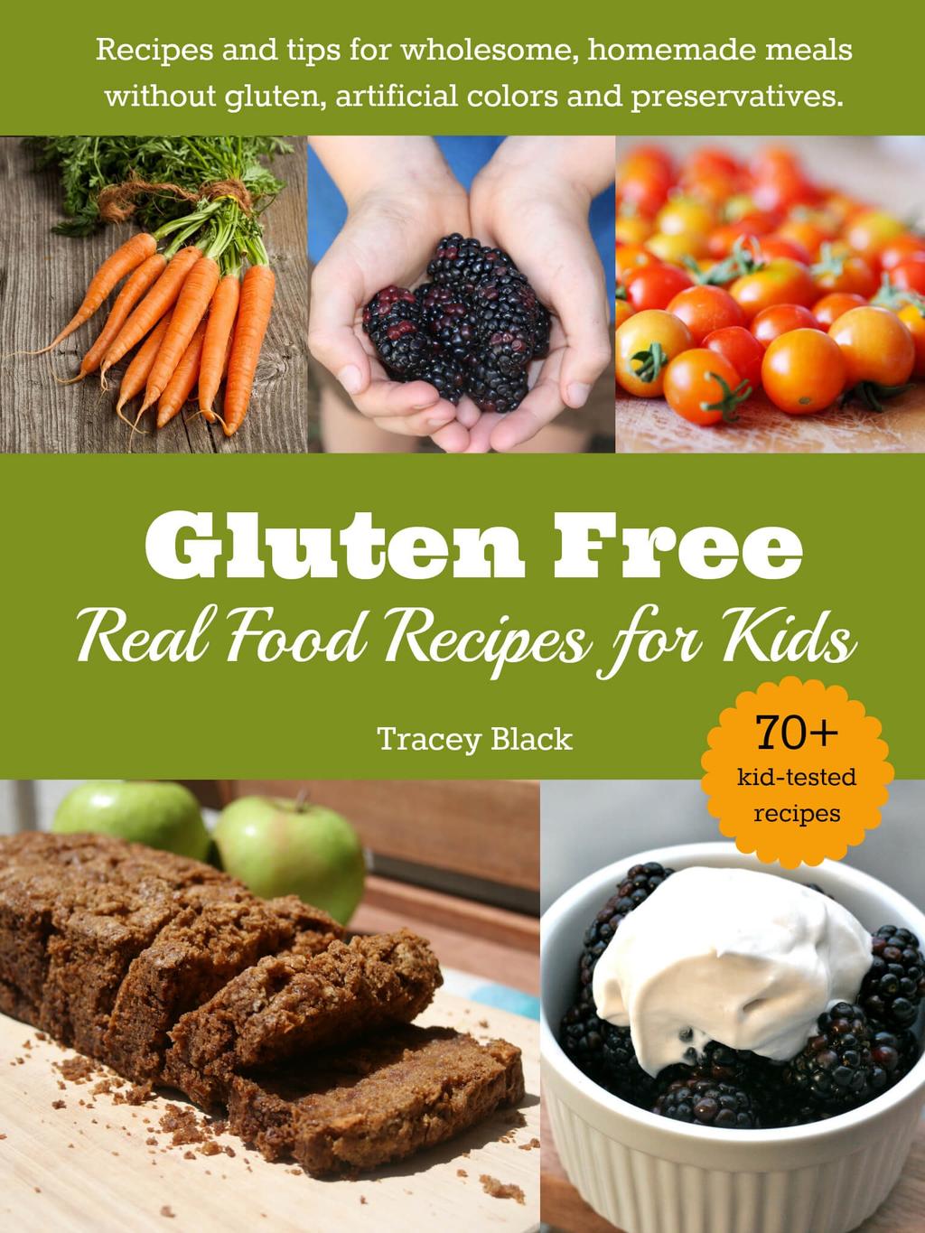Gluten Free, Real Food Recipes for Kids Thank You Thank you for reading the Real Food Guide. Want more tips and recipes? Check out my full-length book, Gluten Free, Real Food Recipes for Kids.