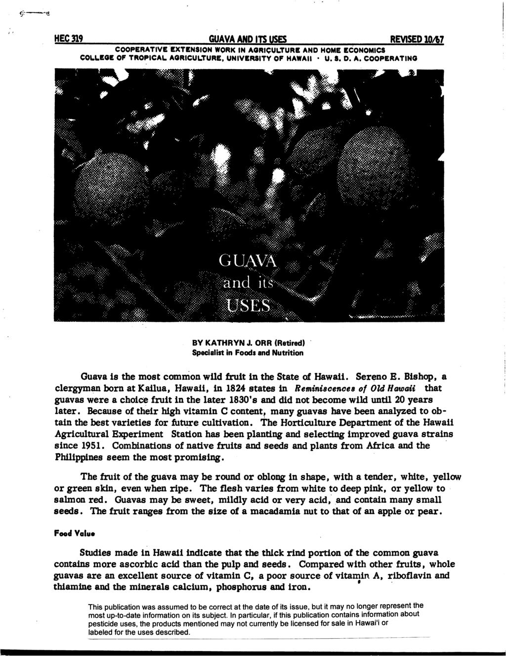 HEC319 GUAVA AND ITS USES REVISED 10/B7 COOPERATIVE EXTENSION WORK IN AGRICULTURE AND HOME ECONOMICS COLLEGE OP TROPICAL AGRICULTURE, UNIVERSITY OF HAWAII U. S. D. A. COOPERATING BY KATHRYN J.