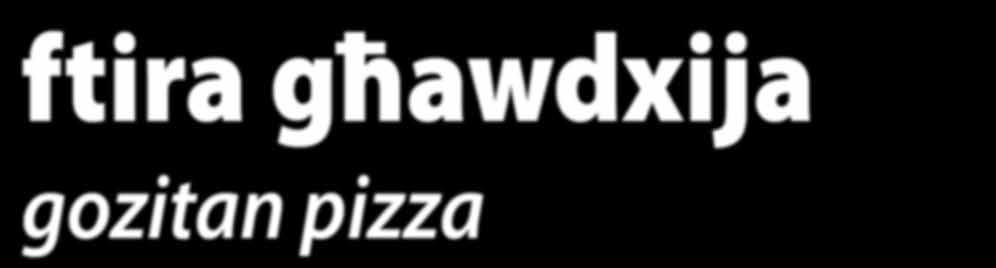 Għal 4 Persuni ftira għawdxija gozitan pizza 400g għaġina tal-ħobż (jew tal-pizza) magħrfa Three Hills Brand Kunserva 200g Mayor Kapunata 120g tonn taż-żejt tewma ħadra mqatta zgħira 2 biċċiet inċova