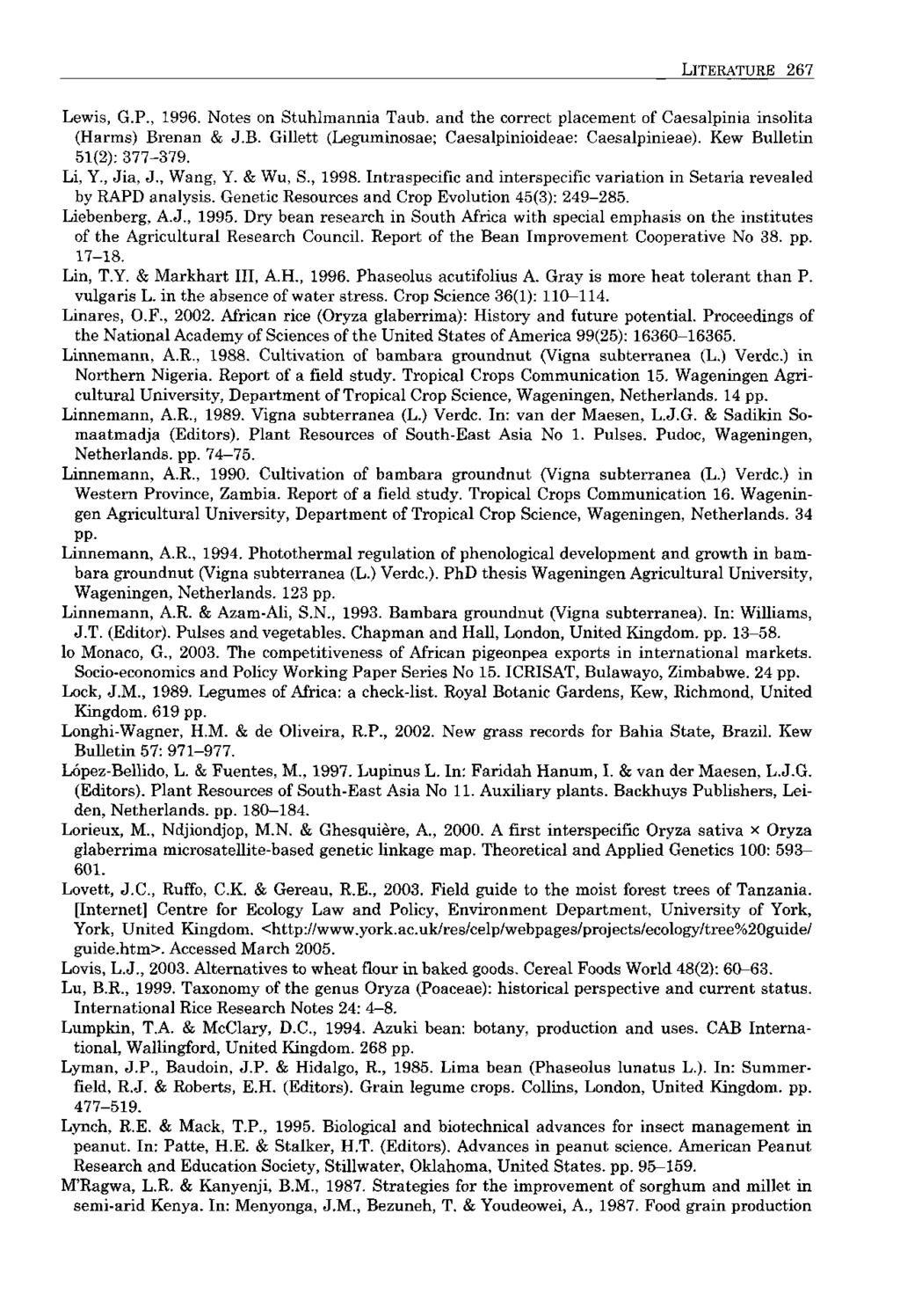 LITERATURE 267 Lewis, G.P., 1996. Notes on Stuhlmannia Taub, and the correct placement of Caesalpinia insolita (Harms) Brenan & J.B. Gillett (Leguminosae; Caesalpinioideae: Caesalpinieae).