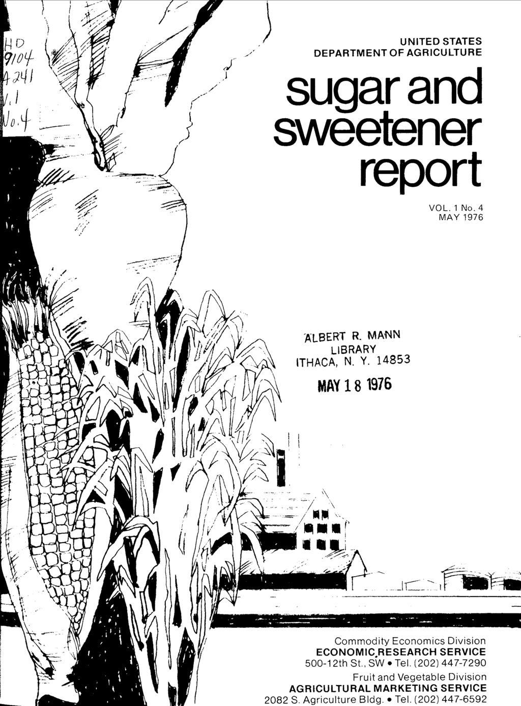 UNITED STATES DEPARTMENT OF AGRICULTURE sugar and sweetener report VOL. 1 No.4 MAY 1976 ~LBERT R. MANN LIBRARY ITHACA, N. Y.