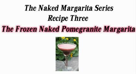 Frozen Naked Pomegranate Margarita Naked Pomegranate Ingredients: 4 oz of Naked Pomegranate Blueberry