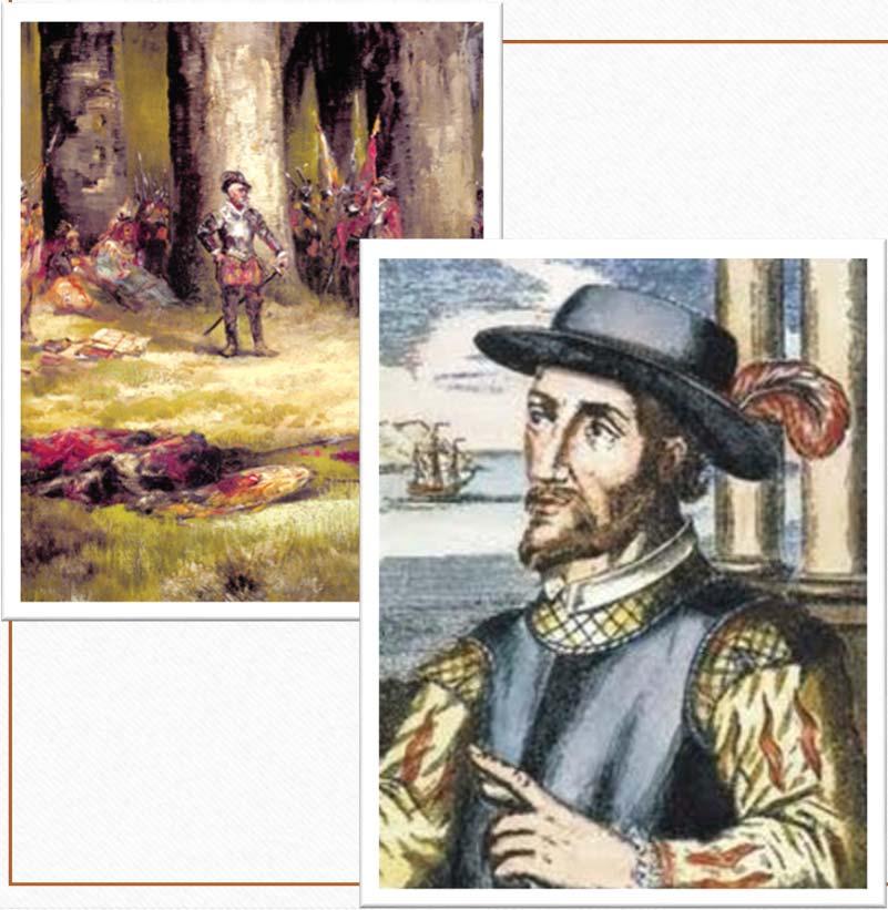 Juan Ponce de Leon Landed on the coast of Florida in 1513. Claimed the territory for the Spanish crown.