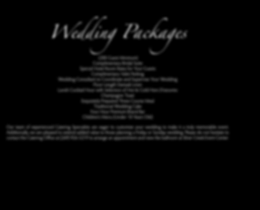 Wedding Packages (200 Guest Minimum) Complimentary Bridal Suite Special Hotel Room Rates f Your Guests Complimentary Valet Parking Wedding Consultant to Codinate and Supervise Your Wedding Flo