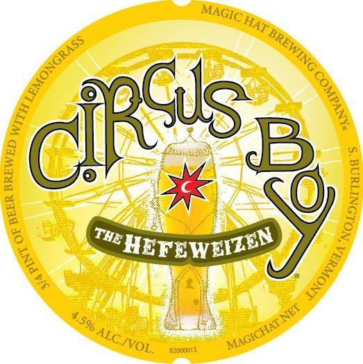 Magic Hat Circus Boy Circus Boy THE Hefeweizen Unfiltered and unfettered, Circus Boy is a unique and refreshing American-style Hefeweizen. Is he a who? Or a what? Or perhaps some of both?