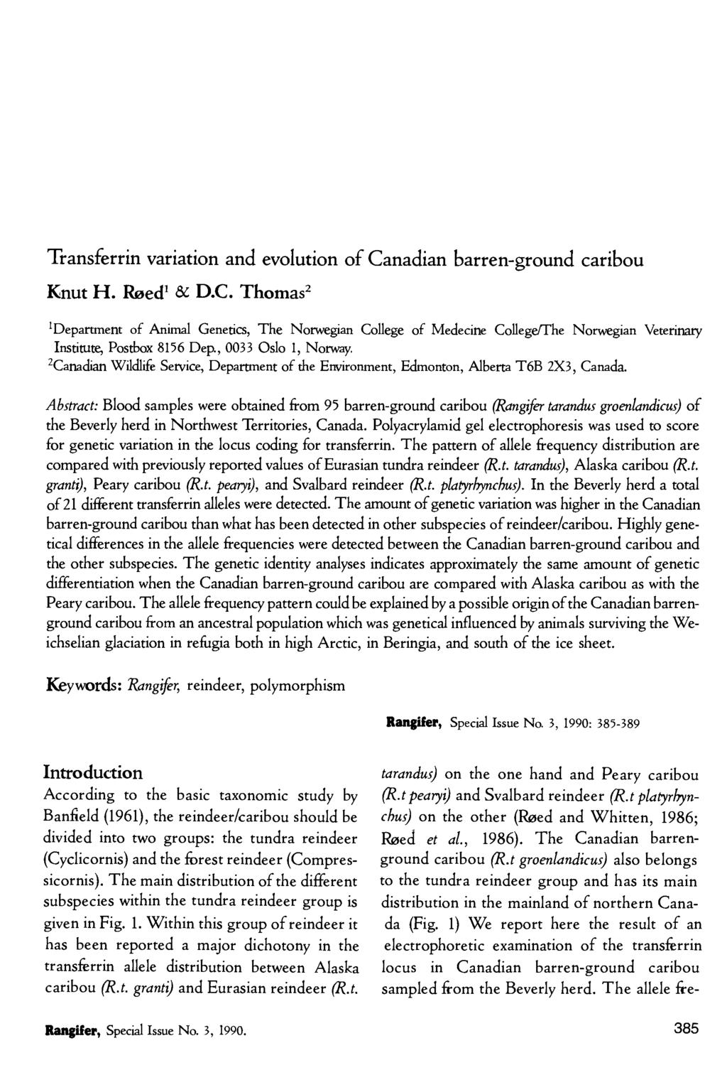 Transferrin variation and evolution of Canadian barren-ground caribou Knut H. Røed 1 & D.C. Thomas 2 'Department of Animal Genetics, The Norwegian College of Medecine College/The Norwegian Veterinary Institute, Postbox 8156 Dep.