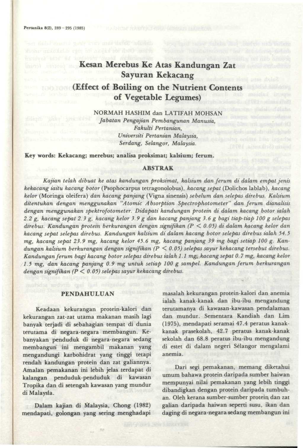Perunika 8(2), 289-295 (1985) Kesan Merebus Ke Atas Kandungan Zat Sayuran Kekacang (Effect of Boiling on the Nutrient Contents of Vegetable Legumes) NORMAH HASHIM dan LATIFAH MOHSAN Jabatan Pengajian