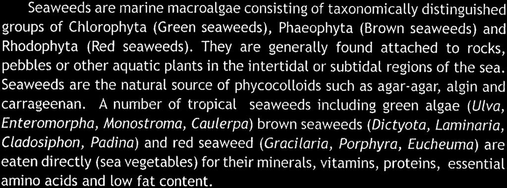 A number of tropical seaweeds including green algae (Ulva, Enteromorpha, Monostroma, Caulerpa) brown seaweeds (Dictyota, Laminaria, Cladosiphon, Padina) and red seaweed (Gracilaria, Porphyra,