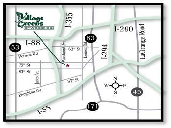 Easy access from I-355, I-55, I-294, and I-88. Village Greens of Woodridge is conveniently located one block east of I-355 on 75 th Street in Woodridge.