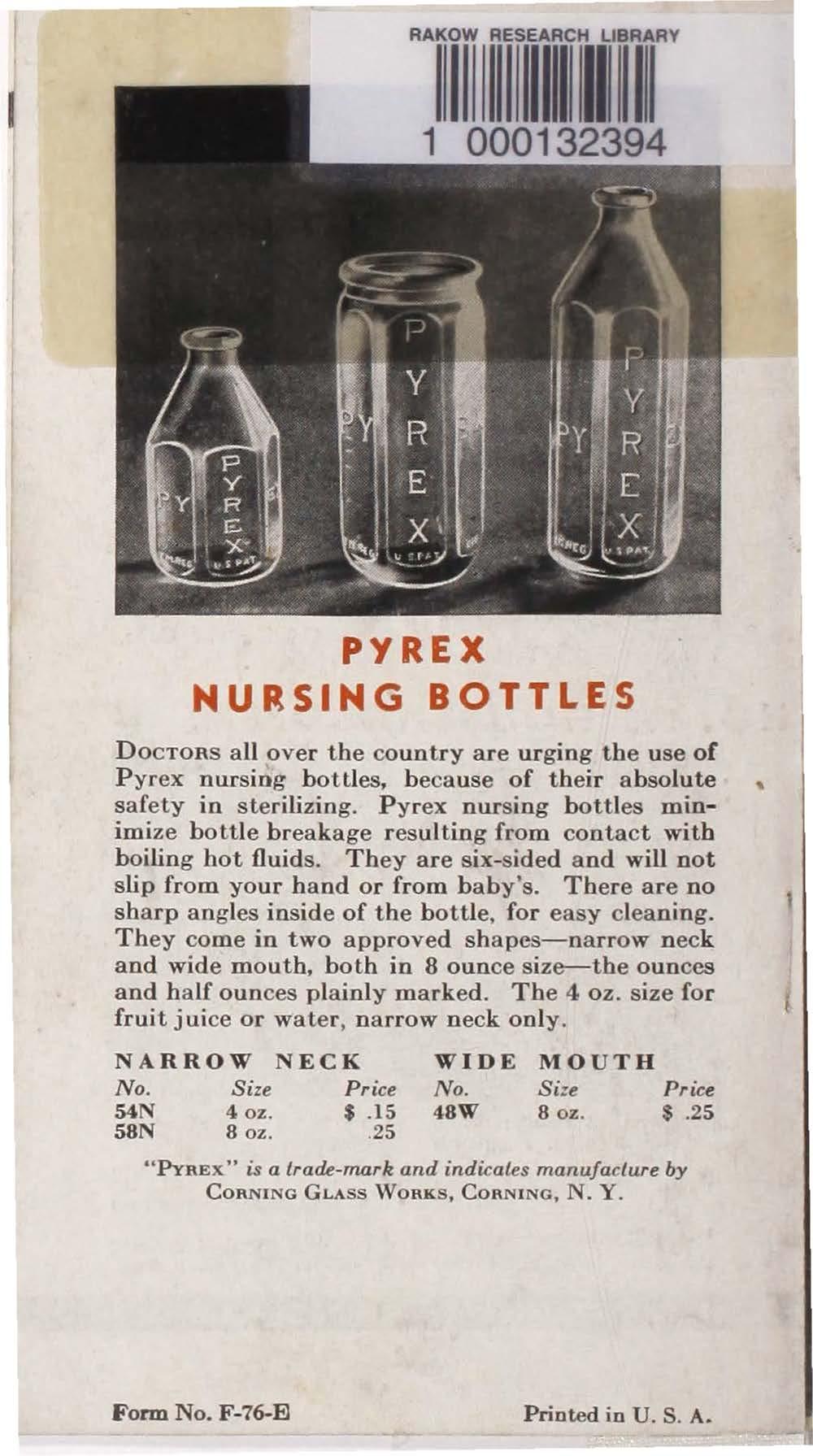 RA~w 1~iimr11i11 1 000132394 PYREX NURSING BOTTLES DocTORS all over the country are urging the use of Pyrex nursiog bott les, because of their absolute safety in sterilizing.