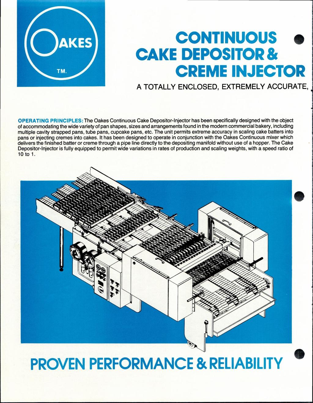 CONTINUOUS CAKE DEPOSITOR & Ank IP" Pk PI 111 4PkgiFirith, A TOTALLY ENCLOSED, EXTREMELY ACCURATE, CPU The Oakes Continuous Cake Depositor-Injector has been specifically designed with the object of