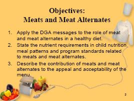Module 3: Meats and Meat Alternates Visuals, Materials Needed Topic and Discussion Guide Healthy Cuisine for Kids Slide 2 Slide 3 Slide 4 Display: Slide 2, Objectives Meats and Meat Alternates Tell: