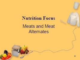 Module 3: Meats and Meat Alternates Visuals, Materials Needed Topic and Discussion Guide Nutrition Focus Slide 5 Slide 6 Flip chart sheets on each table Markers Removable tape Display: Slide 5-