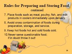 Display: Slide 18, Rules for Preparing and Storing Food Tell: Always use the following rules in the preparation and storage of food. 1. Start with clean, wholesome foods from reliable sources. 2.