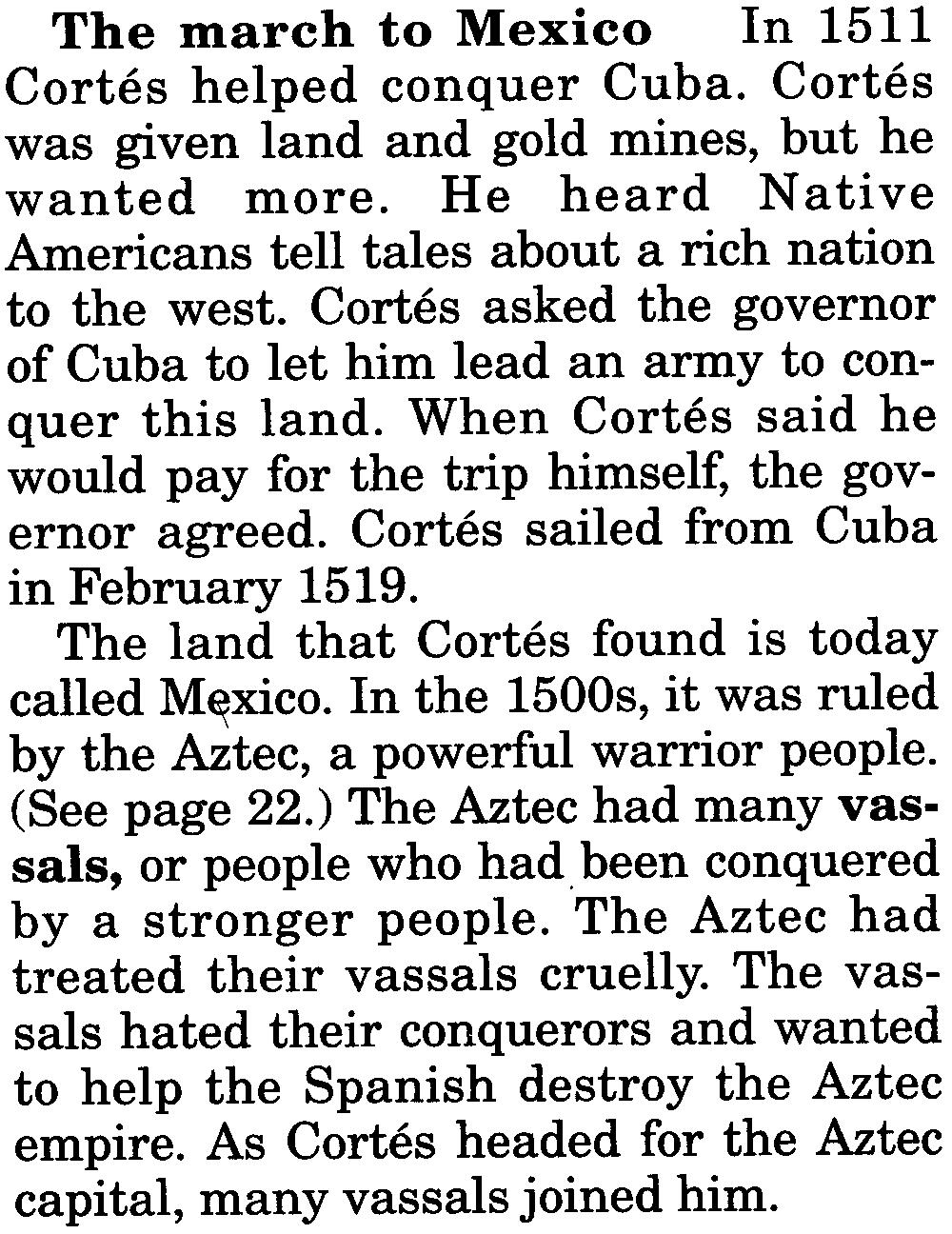 He heard Native Americans tell tales about a rich nation to the west. Cortes asked the governor of Cuba to let him lead an army to conquer this land.