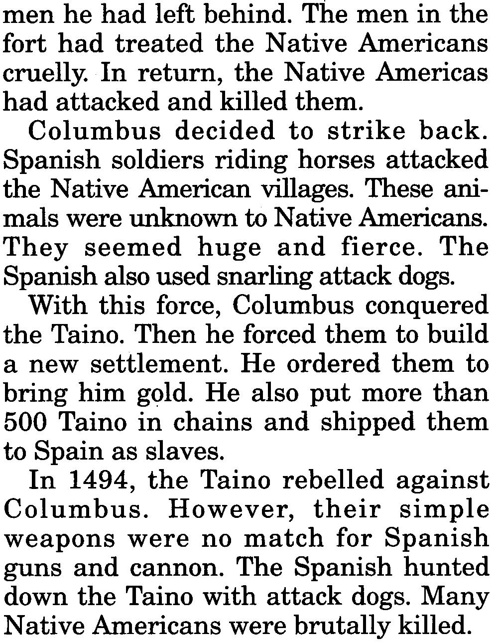 With this force, Columbus conquered the Taino. Then he forced them to build a new settlement. He ordered them to bring him gold.