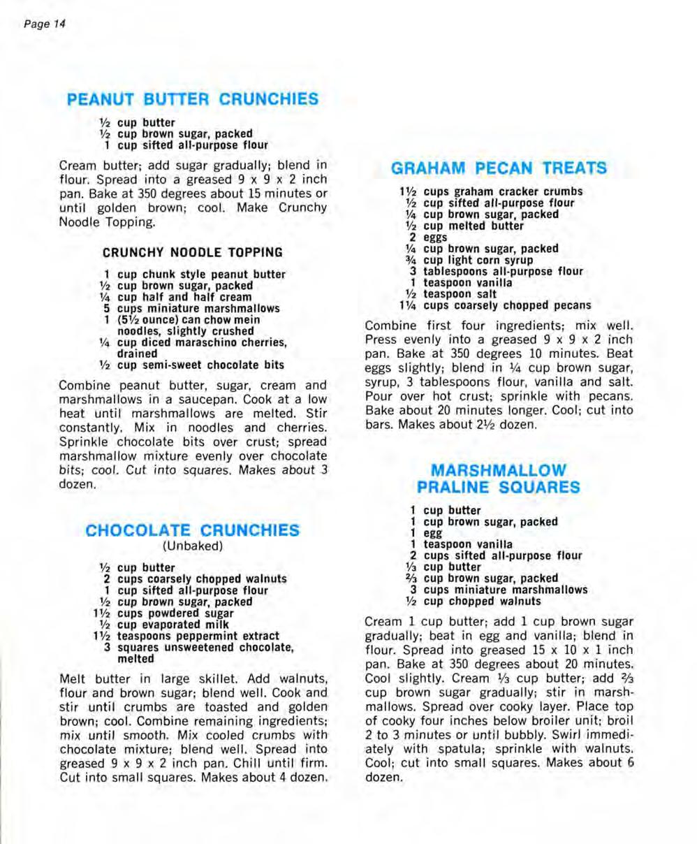 Page 14 PEANUT BUTTER CRUNCHIES Vi cup butter Vb cup brown sugar, packed 1 cup sifted all-purpose flour Cream butter; add sugar gradually; blend in flour. Spread into a greased 9x9x2 inch pan.