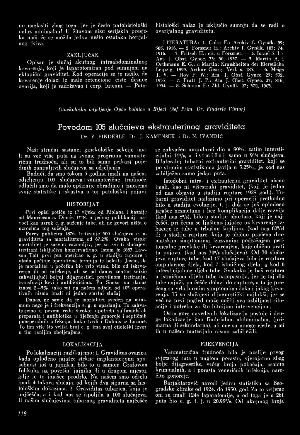 i Orthmann E. G.: u Martin; Krankheiten der Eierstöcke Leipzig, 1899. Arthur Georgi Yerl. s. 185. 6. Meigs J. V. ILoy F. W.: Am. J. Obst. Gynec. 25; 532, 1933. 7. Pratt J. P.: Am J. Obst. Gynec. 27; 816, 1934.