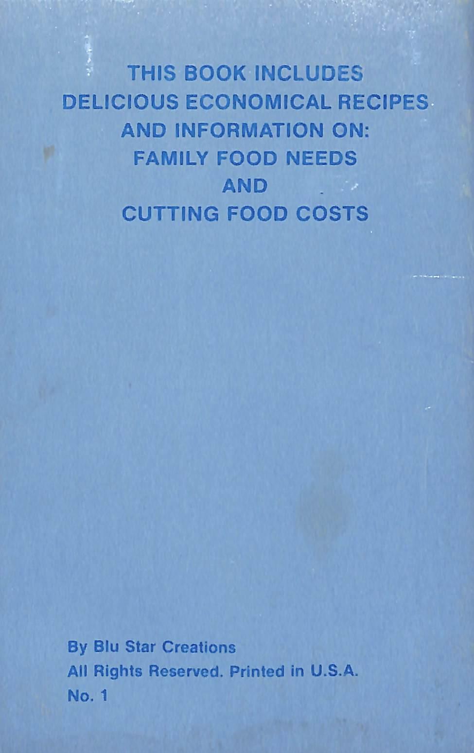 . THIS BOOK INCLUDES DELICIOUS ECONOMICAL RECIPES AND INFORMATION ON: FAMILY FOOD NEEDS