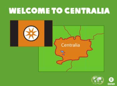 e. Government: [Show video] Welcome to Centralia. People think we are a poor country, and yes, there is a lot of poverty but we are rich in so many ways.
