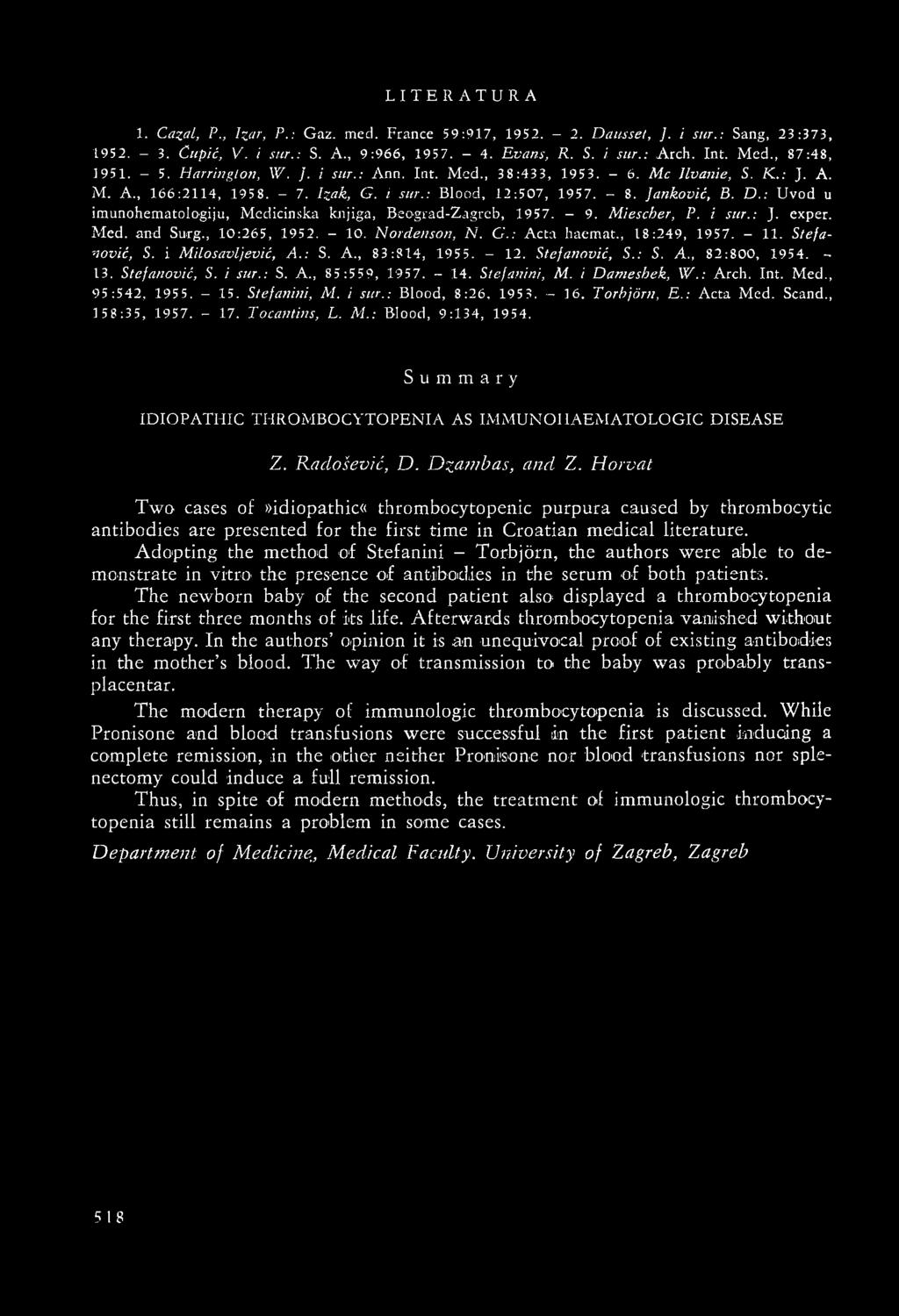 : Uvod u imunohematologiju, Medicinska knjiga, Beograd-Zagrcb, 1957. - 9. Miescher, P. i sur.: J. exper. Med. and Surg., 10:265, 1952. - 10. Nordenson, N. G.: Acta haemat., 18:249, 1957. - 11.