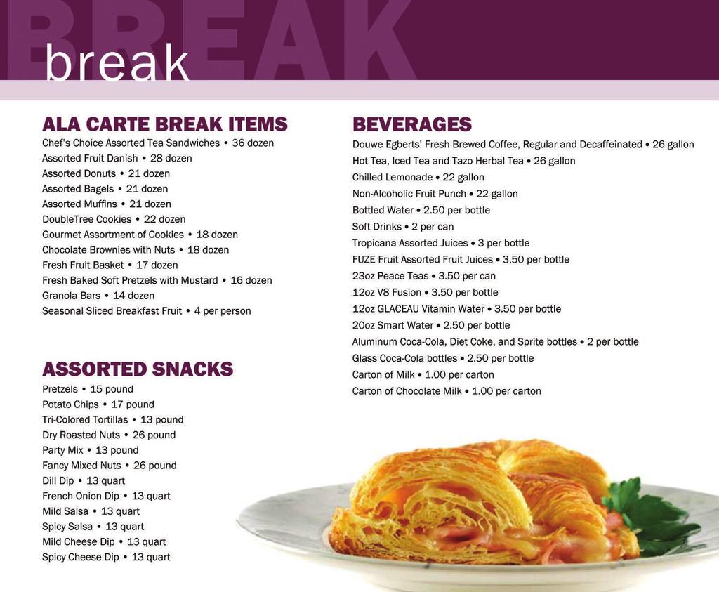 BREAK Break 4 ALL DAY BREAK PACKAGES All Day Planner Package $16 per Person These breaks include freshly brewed regular and decaffeinated coffee Breakfast Assorted Muffins, Danishes, and Bagels.
