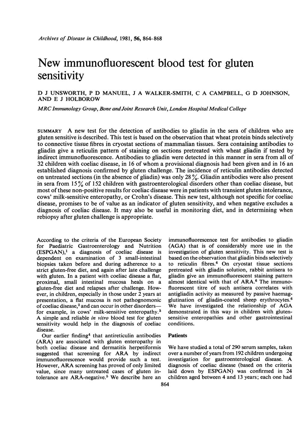 Archives of Disease in Childhood, 1981, 56, 864868 New immunofluorescent blood test for gluten sensitivity D J UNSWORTH, P D MANUEL, J A WALKERSMITH, C A CAMPBELL, G D JOHNSON, AND E J HOLBOROW MRC