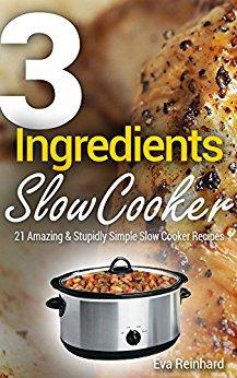 3 Ingredient Slow Cooker: 21 Amazing &