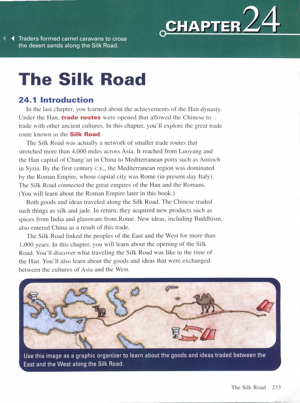 4 Traders formed camel caravans to cross the desert sands along the Silk Road. CHAPTER The Silk Road 24.1 Introduction In the last chapter, you learned about the achievements of the Han dynasty.