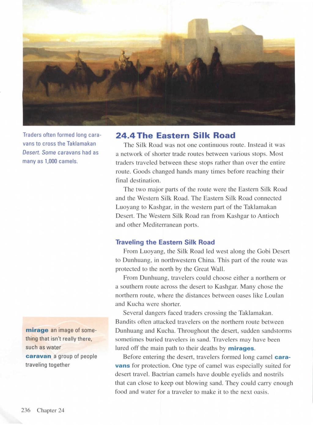 Traders often formed long caravans to cross the Taklamakan Desert. Some caravans had as many as 1,000 camels. 24.4 The Eastern Silk Road The Silk Road was not one continuous route.