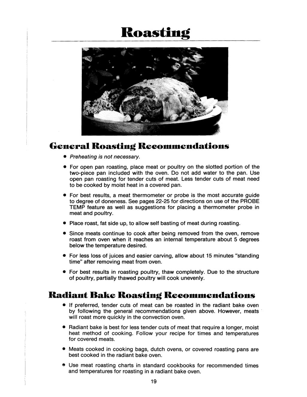 Roasting General Roasting Recommendations Preheating is not necessary. o For open pan roasting, place meat or poultry on the slotted portion of the two-piece pan included with the oven.