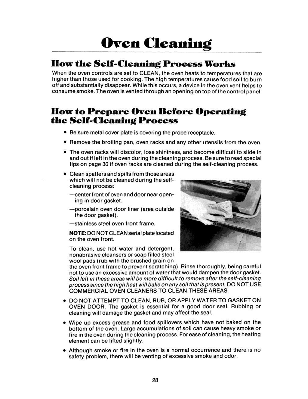 Oven Cleaning How the Self-Cleaning Process Works When the oven controls are set to CLEAN, the oven heats to temperatures that are higher than those used for cooking.